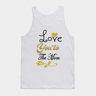 Love You To The Mothers Tank Top